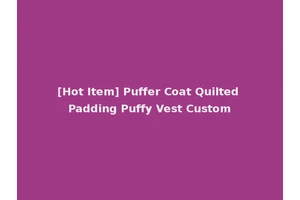 [Hot Item] Puffer Coat Quilted Padding Puffy Vest Custom