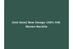 [Hot Item] New Design 100% Silk Woven Necktie