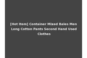 [Hot Item] Container Mixed Bales Men Long Cotton Pants Second Hand Used Clothes