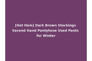 [Hot Item] Dark Brown Stockings Second Hand Pantyhose Used Pants for Winter