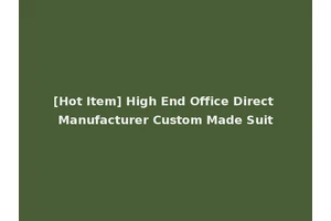 [Hot Item] High End Office Direct Manufacturer Custom Made Suit