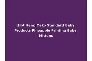 [Hot Item] Oeko Standard Baby Products Pineapple Printing Baby Mittens