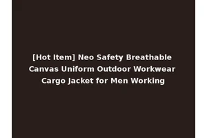 [Hot Item] Neo Safety Breathable Canvas Uniform Outdoor Workwear Cargo Jacket for Men Working