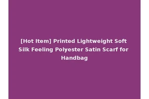 [Hot Item] Printed Lightweight Soft Silk Feeling Polyester Satin Scarf for Handbag