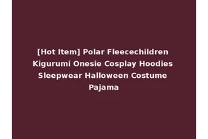 [Hot Item] Polar Fleecechildren Kigurumi Onesie Cosplay Hoodies Sleepwear Halloween Costume Pajama