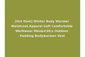 [Hot Item] Winter Body Warmer Waistcoat Apparel Soft Comfortable Workwear Men's Outdoor Padding Bodywarmer Vest
