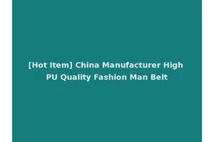[Hot Item] China Manufacturer High PU Quality Fashion Man Belt