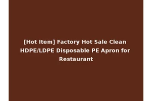 [Hot Item] Factory Hot Sale Clean HDPE/LDPE Disposable PE Apron for Restaurant