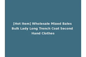 [Hot Item] Wholesale Mixed Bales Bulk Lady Long Trench Coat Second Hand Clothes