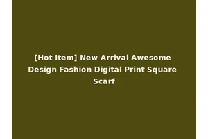 [Hot Item] New Arrival Awesome Design Fashion Digital Print Square Scarf