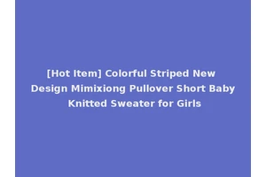 [Hot Item] Colorful Striped New Design Mimixiong Pullover Short Baby Knitted Sweater for Girls