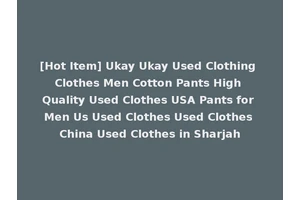[Hot Item] Ukay Ukay Used Clothing Clothes Men Cotton Pants High Quality Used Clothes USA Pants for Men Us Used Clothes Used Clothes China Used Clothes in Sharjah