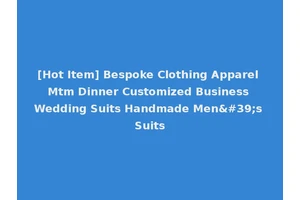 [Hot Item] Bespoke Clothing Apparel Mtm Dinner Customized Business Wedding Suits Handmade Men's Suits