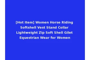 [Hot Item] Women Horse Riding Softshell Vest Stand Collar Lightweight Zip Soft Shell Gilet Equestrian Wear for Women