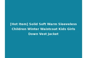 [Hot Item] Solid Soft Warm Sleeveless Children Winter Waistcoat Kids Girls Down Vest Jacket