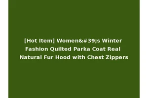 [Hot Item] Women's Winter Fashion Quilted Parka Coat Real Natural Fur Hood with Chest Zippers