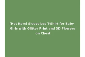[Hot Item] Sleeveless T-Shirt for Baby Girls with Glitter Print and 3D Flowers on Chest