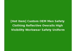 [Hot Item] Custom OEM Men Safety Clothing Reflective Overalls High Visibility Workwear Safety Uniform