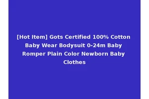 [Hot Item] Gots Certified 100% Cotton Baby Wear Bodysuit 0-24m Baby Romper Plain Color Newborn Baby Clothes