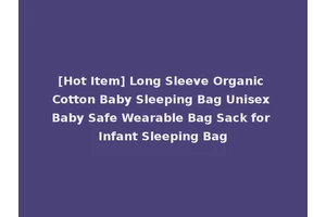 [Hot Item] Long Sleeve Organic Cotton Baby Sleeping Bag Unisex Baby Safe Wearable Bag Sack for Infant Sleeping Bag
