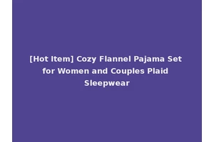 [Hot Item] Cozy Flannel Pajama Set for Women and Couples Plaid Sleepwear