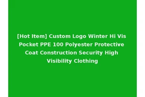 [Hot Item] Custom Logo Winter Hi Vis Pocket PPE 100 Polyester Protective Coat Construction Security High Visibility Clothing