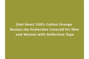 [Hot Item] 100% Cotton Orange Nomex Iiia Protective Coverall for Men and Women with Reflective Tape
