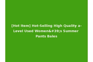 [Hot Item] Hot-Selling High Quality a-Level Used Women's Summer Pants Bales