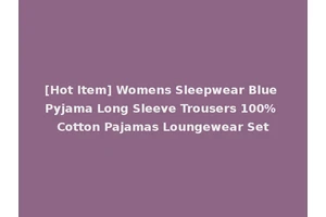 [Hot Item] Womens Sleepwear Blue Pyjama Long Sleeve Trousers 100% Cotton Pajamas Loungewear Set