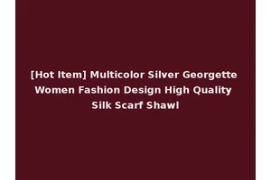 [Hot Item] Multicolor Silver Georgette Women Fashion Design High Quality Silk Scarf Shawl