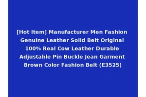 [Hot Item] Manufacturer Men Fashion Genuine Leather Solid Belt Original 100% Real Cow Leather Durable Adjustable Pin Buckle Jean Garment Brown Color Fashion Belt (E3525)