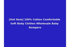 [Hot Item] 100% Cotton Comfortable Soft Baby Clothes Wholesale Baby Rompers
