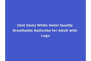 [Hot Item] White Hotel Quality Breathable Bathrobe for Adult with Logo