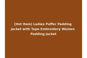 [Hot Item] Ladies Puffer Padding Jacket with Tape Embroidery Women Padding Jacket