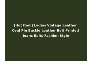 [Hot Item] Ladies Vintage Leather Oval Pin Buckle Leather Belt Printed Jeans Belts Fashion Style