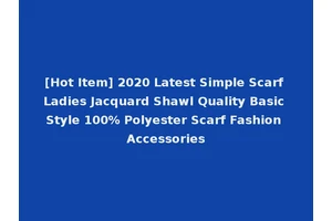 [Hot Item] 2020 Latest Simple Scarf Ladies Jacquard Shawl Quality Basic Style 100% Polyester Scarf Fashion Accessories