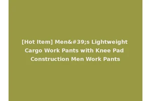 [Hot Item] Men's Lightweight Cargo Work Pants with Knee Pad Construction Men Work Pants