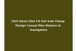 [Hot Item] Slim Fit Hot Sale Cheap Design Casual Men Blazers in Guangzhou