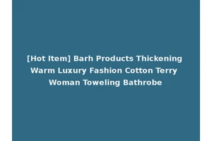 [Hot Item] Barh Products Thickening Warm Luxury Fashion Cotton Terry Woman Toweling Bathrobe