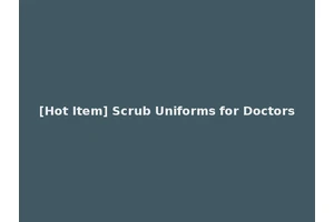 [Hot Item] Scrub Uniforms for Doctors