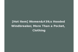[Hot Item] Women's Hooded Windbreaker, More Than a Pocket, Clothing
