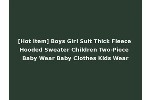 [Hot Item] Boys Girl Suit Thick Fleece Hooded Sweater Children Two-Piece Baby Wear Baby Clothes Kids Wear