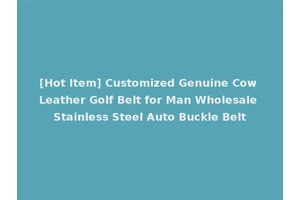 [Hot Item] Customized Genuine Cow Leather Golf Belt for Man Wholesale Stainless Steel Auto Buckle Belt