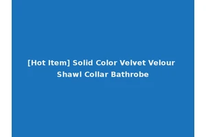 [Hot Item] Solid Color Velvet Velour Shawl Collar Bathrobe