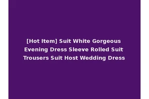 [Hot Item] Suit White Gorgeous Evening Dress Sleeve Rolled Suit Trousers Suit Host Wedding Dress