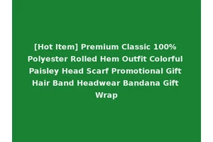 [Hot Item] Premium Classic 100% Polyester Rolled Hem Outfit Colorful Paisley Head Scarf Promotional Gift Hair Band Headwear Bandana Gift Wrap
