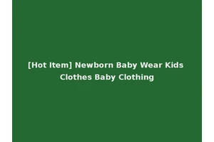 [Hot Item] Newborn Baby Wear Kids Clothes Baby Clothing