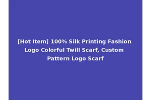 [Hot Item] 100% Silk Printing Fashion Logo Colorful Twill Scarf, Custom Pattern Logo Scarf