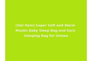 [Hot Item] Super Soft and Warm Muslin Baby Sleep Bag and Sack Sleeping Bag for Unisex