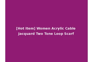 [Hot Item] Women Acrylic Cable Jacquard Two Tone Loop Scarf